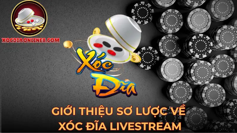Giới thiệu sơ lược về xóc đĩa livestream