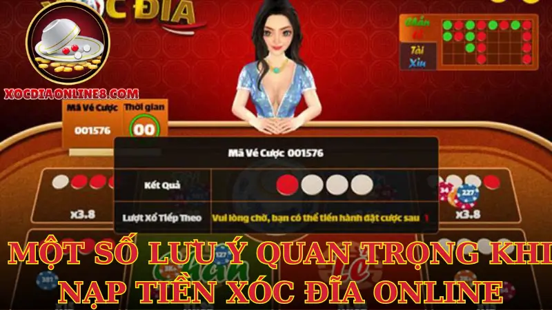 Một số lưu ý quan trọng khi nạp tiền xóc đĩa online