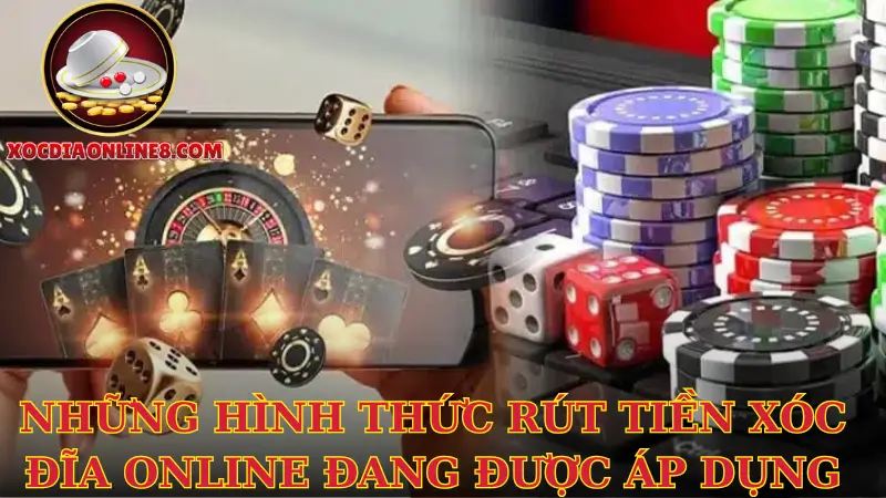 Những hình thức rút tiền xóc đĩa online đang được áp dụng